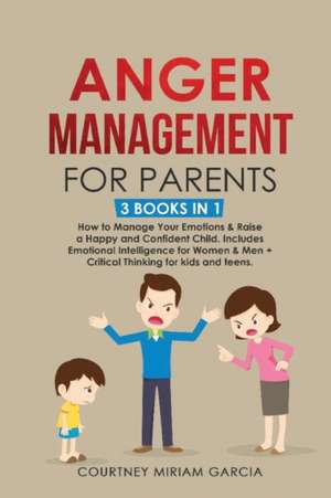 Anger Management for Parents de Courtney Miriam Garcia