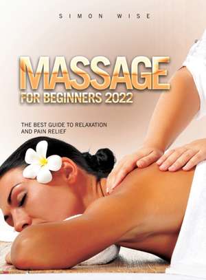 MASSAGE ~ FOR BEGINNERS~ 2022 de Simon Wise