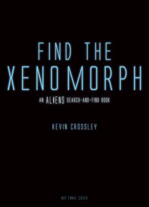 An Aliens Search-and-Find Book: Find the Xenomorph de Kevin Crossley