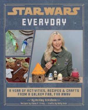 Star Wars Everyday: A Year of Activities, Recipes, and Crafts from a Galaxy Far, Far Away de Elena Craig