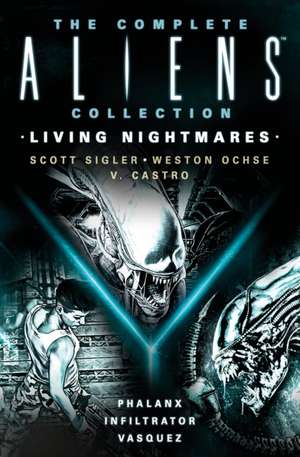 The Complete Aliens Collection: Living Nightmares (Phalanx, Infiltrator, Vasquez ) de Scott Sigler