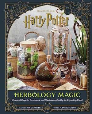 Harry Potter: Herbology Magic: Botanical Projects, Terrariums, and Gardens Inspired by the Wizarding World de Jim Charlier