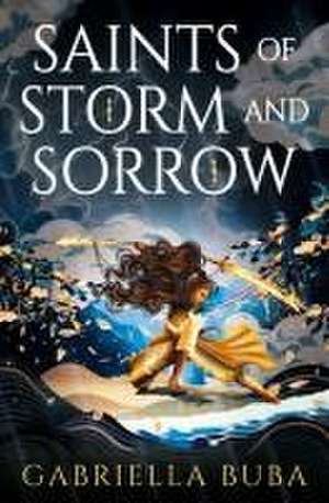 Saints of Storm and Sorrow de Gabriella Buba