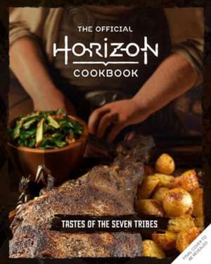 The Official Horizon Cookbook: Tastes of the Seven Tribes de Rick Barba