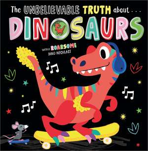 The Unbelievable Truth About Dinosaurs de Holly Lansley