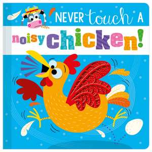 Never Touch a Noisy Chicken! de Christie Hainsby