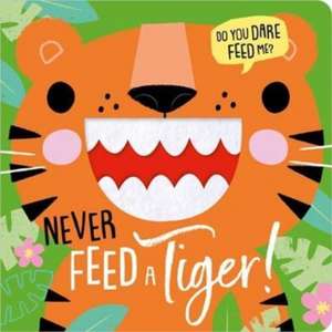 NEVER FEED A TIGER! de Rosie Greening