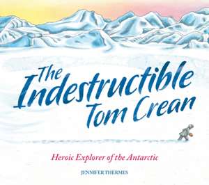 The Indestructible Tom Crean de Jennifer Thermes