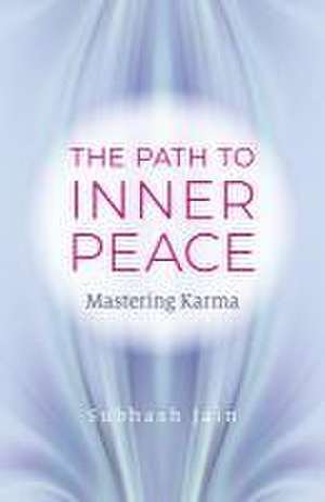 Path to Inner Peace, The – Mastering Karma de Subhash Jain