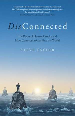 DisConnected – The Roots of Human Cruelty and How Connection Can Heal the World de Steve Taylor