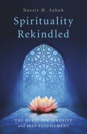 Spirituality Rekindled – The Quest for Serenity and Self–Fulfillment de Nassir Sabah