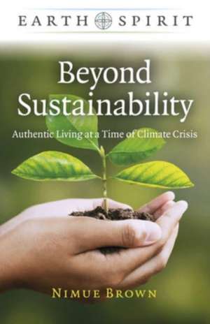 Earth Spirit: Beyond Sustainability – Authentic Living at a Time of Climate Crisis de Nimue Brown