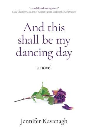 And this shall be my dancing day – a novel de Jennifer Kavanagh