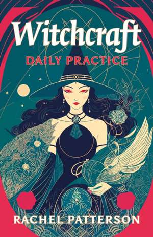 Witchcraft - Daily Practice de Rachel Patterson