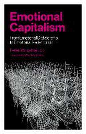 Emotional Capitalism – From Emotional Dictatorship to Emotional Redemption de Peter Wing–kai Lok