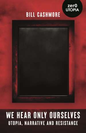 We Hear Only Ourselves de Bill Cashmore