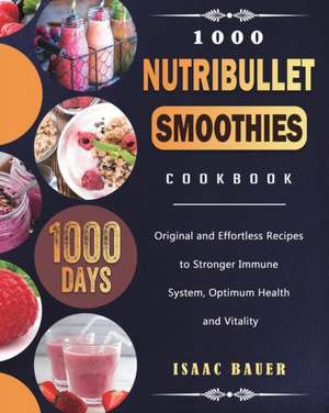 1000 Nutribullet Smoothies Cookbook de Isaac Bauer