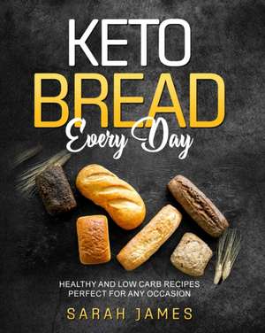 Keto Bread Every Day de Sarah James