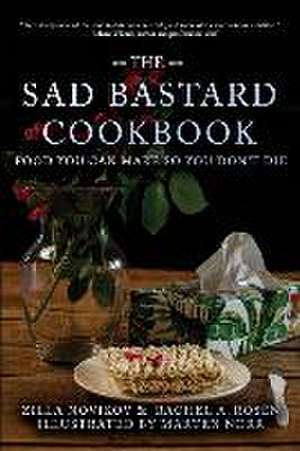 The Sad Bastard Cookbook: Food You Can Make So You Don't Die de Rachel A. Rosen