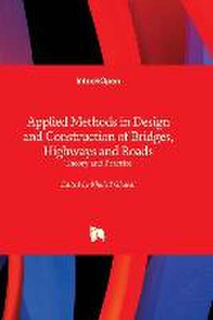 Applied Methods in Design and Construction of Bridges, Highways and Roads - Theory and Practice de Khaled Ghaedi