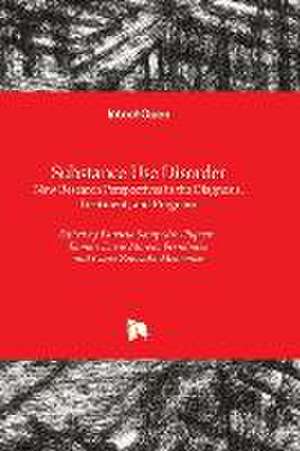 Substance Use Disorder - New Research Perspectives in the Diagnosis, Treatment, and Prognosis de Patricia Sampedro-Piquero