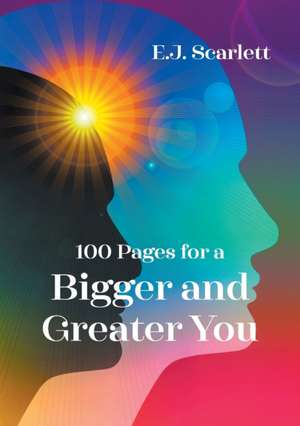 100 Pages for a Bigger and Greater You de E. J. Scarlett