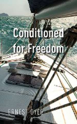 Conditioned for Freedom de Ernest Dyer