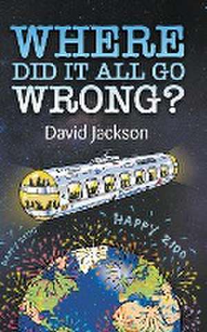 WHERE DID IT ALL GO WRONG? de David Jackson