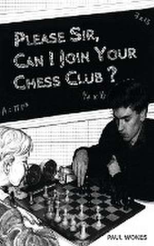 Please Sir, Can I Join Your Chess Club? de Paul Wokes