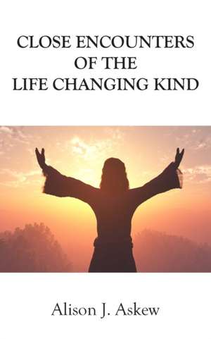 Close Encounters of the Life Changing Kind de Alison J. Askew