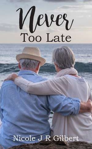 Never Too Late de Nicole J R Gilbert