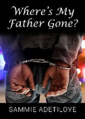 Where's My Father Gone? de Sammie Adetiloye