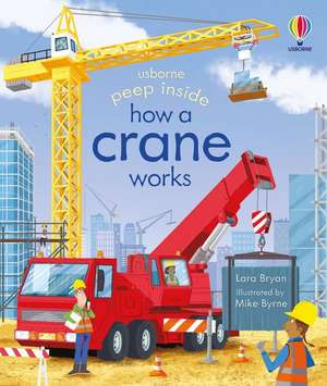 Peep Inside How a Crane Works de Lara Bryan