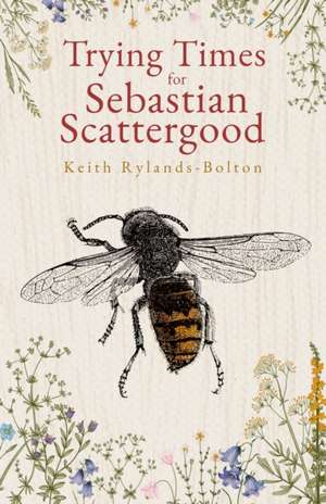 Trying Times for Sebastian Scattergood de Keith Rylands-Bolton