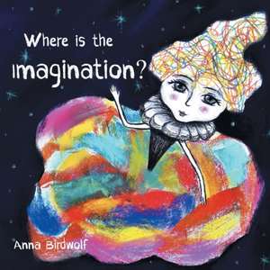 Where is the Imagination? de Anna Birdwolf