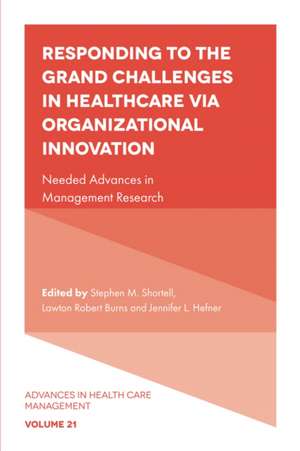 Responding to The Grand Challenges In Healthcare – Needed Advances in Management Research de Stephen M. Shortell