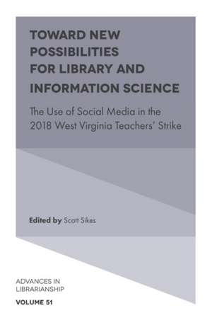 Toward New Possibilities for Library and Informa – The Use of Social Media in the 2018 West Virginia Teachers` Strike de Scott Sikes