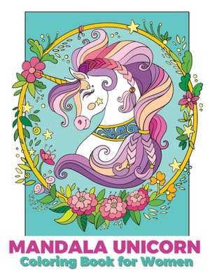 Mandala unicorn coloring book for women de N. B Ashley