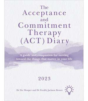 The Acceptance and Commitment Therapy (Act) Diary 2023 de Freddy Jackson Brown