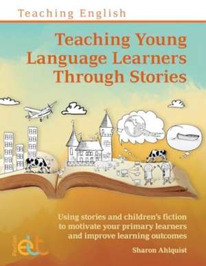 Teaching Young Language Learners Through Stories de Sharon Ahlquist