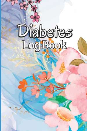 Diabetes Log Book: Blood Sugar Tracker & Level Monitoring, Daily Diabetic Glucose Tracker and Recording Notebook de Wittig Ricky