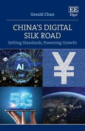 China′s Digital Silk Road – Setting Standards, Powering Growth de Gerald Chan