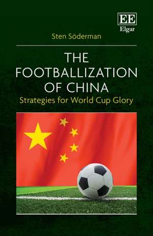 The Footballization of China – Strategies for World Cup Glory de Sten Söderman