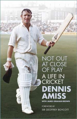 Not Out at Close of Play de Dennis Amiss