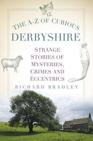 The A-Z of Curious Derbyshire de Richard Bradley