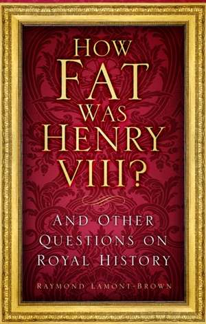 How Fat Was Henry VIII? de Raymond Lamont-Brown