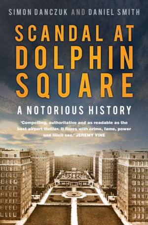 Scandal at Dolphin Square: A Notorious History de Simon Danczuk