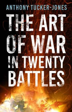 The Art of War in Twenty Battles de Anthony Tucker-Jones