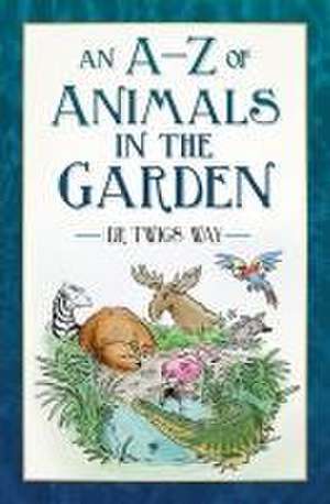 An A-Z of Animals in the Garden de Twigs Way