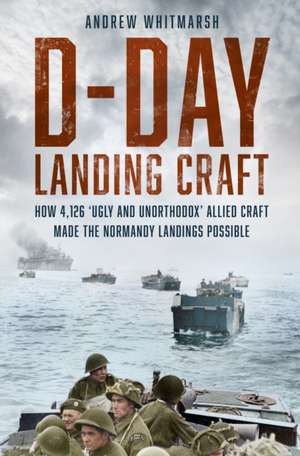 D-Day Landing Craft de Andrew Whitmarsh